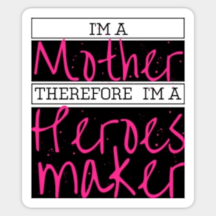 i'm a mother therefore i'm a heroes maker Sticker